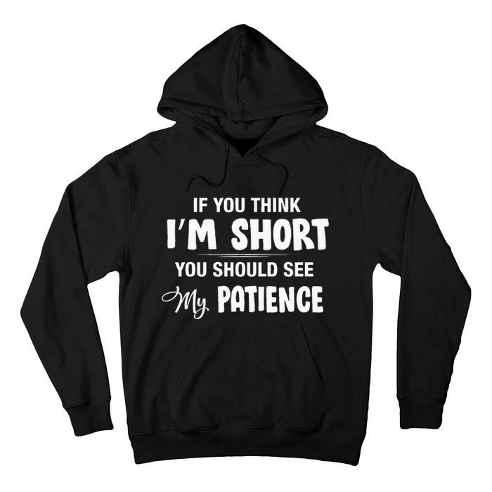 If You Think I Am Short You Should See My Patience Hoodie