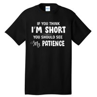 If You Think I Am Short You Should See My Patience Tall T-Shirt