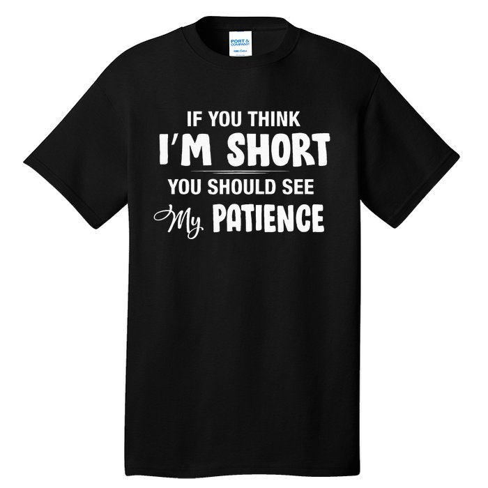 If You Think I Am Short You Should See My Patience Tall T-Shirt