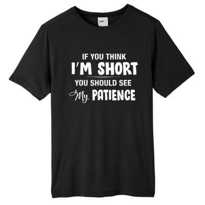 If You Think I Am Short You Should See My Patience Tall Fusion ChromaSoft Performance T-Shirt