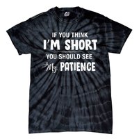 If You Think I Am Short You Should See My Patience Tie-Dye T-Shirt