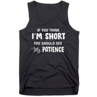 If You Think I Am Short You Should See My Patience Tank Top