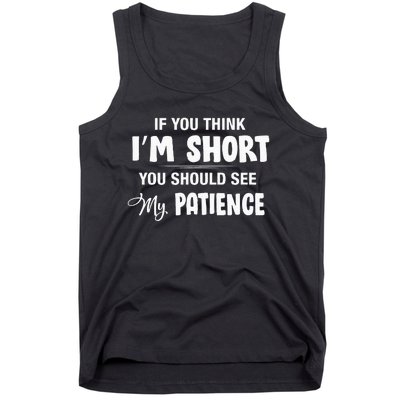 If You Think I Am Short You Should See My Patience Tank Top