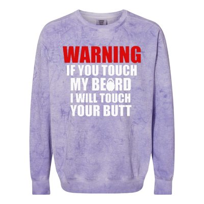 If You Touch My Beard I Will Touch Your Butt Funny Gift Colorblast Crewneck Sweatshirt