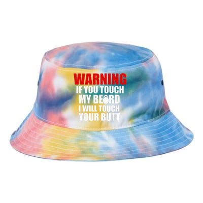 If You Touch My Beard I Will Touch Your Butt Funny Gift Tie Dye Newport Bucket Hat