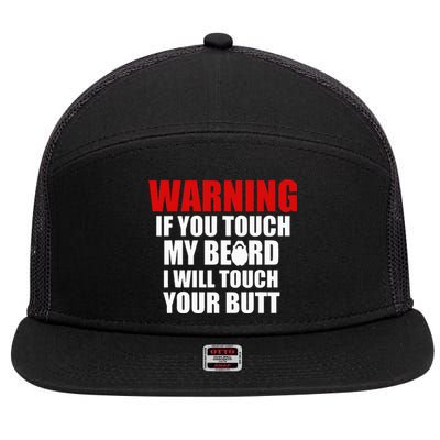 If You Touch My Beard I Will Touch Your Butt Funny Gift 7 Panel Mesh Trucker Snapback Hat