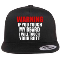 If You Touch My Beard I Will Touch Your Butt Funny Gift Flat Bill Trucker Hat