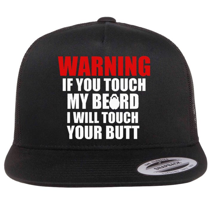 If You Touch My Beard I Will Touch Your Butt Funny Gift Flat Bill Trucker Hat