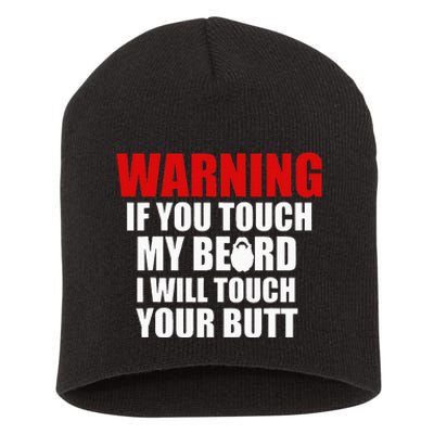 If You Touch My Beard I Will Touch Your Butt Funny Gift Short Acrylic Beanie