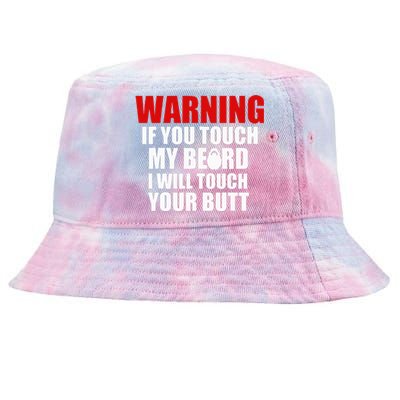 If You Touch My Beard I Will Touch Your Butt Funny Gift Tie-Dyed Bucket Hat