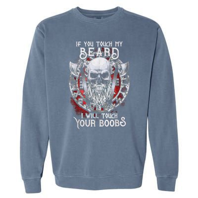 If You Touch My Beard I Will Touch Your Boobs Garment-Dyed Sweatshirt