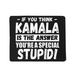 If You Think Kamala Is The Answer YouRe A Special Stupid Mousepad