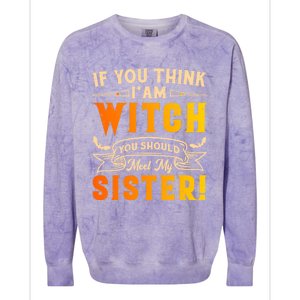 If You Think I Am Witch You Should Meet My Sister! Colorblast Crewneck Sweatshirt