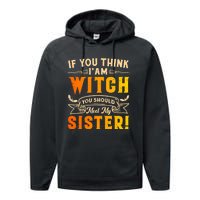 If You Think I Am Witch You Should Meet My Sister! Performance Fleece Hoodie