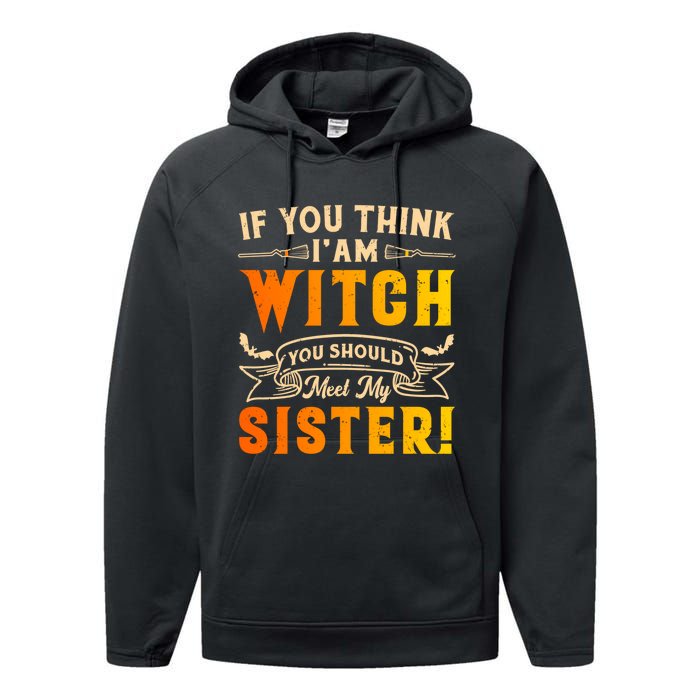 If You Think I Am Witch You Should Meet My Sister! Performance Fleece Hoodie