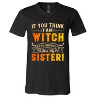 If You Think I Am Witch You Should Meet My Sister! V-Neck T-Shirt