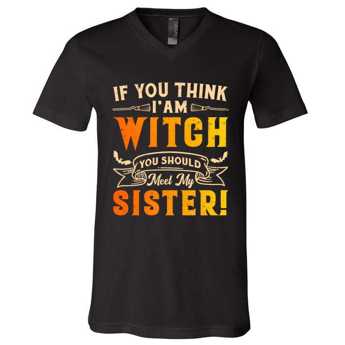 If You Think I Am Witch You Should Meet My Sister! V-Neck T-Shirt