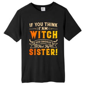 If You Think I Am Witch You Should Meet My Sister! Tall Fusion ChromaSoft Performance T-Shirt