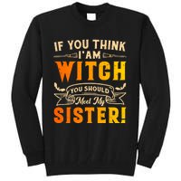 If You Think I Am Witch You Should Meet My Sister! Tall Sweatshirt