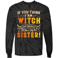 If You Think I Am Witch You Should Meet My Sister! Tie-Dye Long Sleeve Shirt