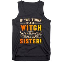 If You Think I Am Witch You Should Meet My Sister! Tank Top