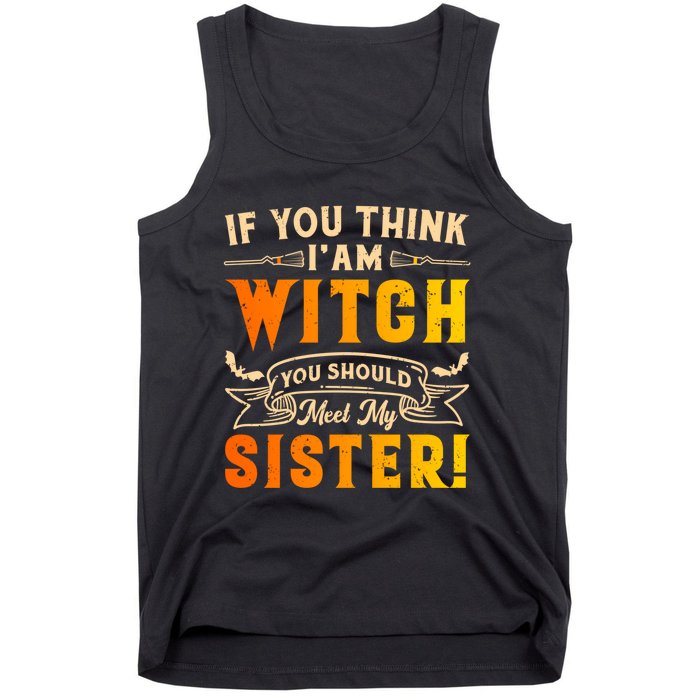 If You Think I Am Witch You Should Meet My Sister! Tank Top