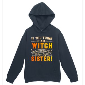 If You Think I Am Witch You Should Meet My Sister! Urban Pullover Hoodie