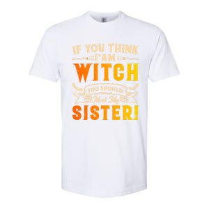 If You Think I Am Witch You Should Meet My Sister! Softstyle CVC T-Shirt