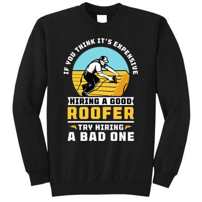 If You Think Its Expensive Hiring A Good Roofer Roofing Sweatshirt