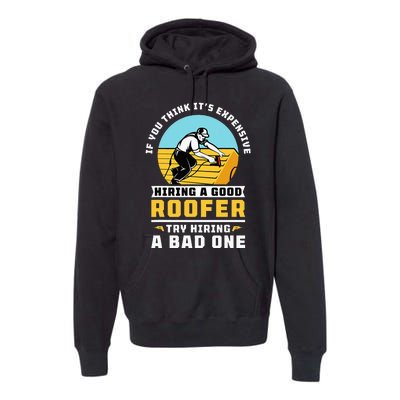 If You Think Its Expensive Hiring A Good Roofer Roofing Premium Hoodie