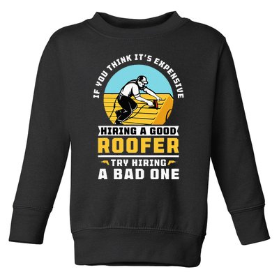 If You Think Its Expensive Hiring A Good Roofer Roofing Toddler Sweatshirt