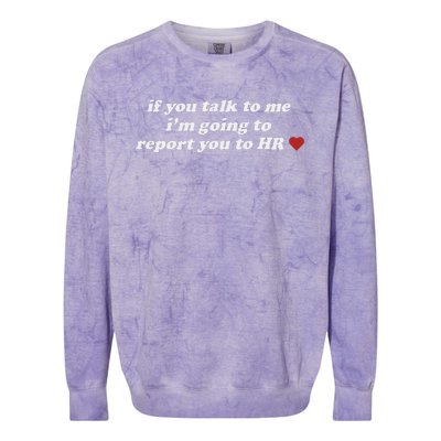 If You Talk To Me IM Going To Report You To Hr Funny Design Colorblast Crewneck Sweatshirt