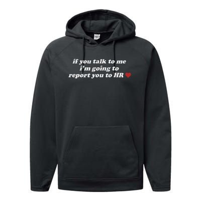 If You Talk To Me IM Going To Report You To Hr Funny Design Performance Fleece Hoodie