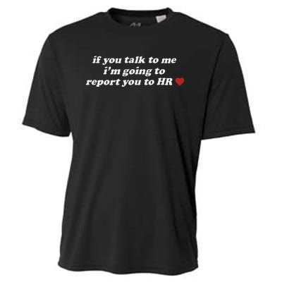 If You Talk To Me IM Going To Report You To Hr Funny Design Cooling Performance Crew T-Shirt