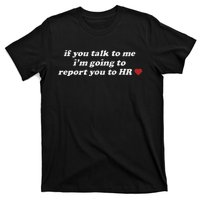 If You Talk To Me IM Going To Report You To Hr Funny Design T-Shirt