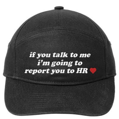 If You Talk To Me IM Going To Report You To Hr Funny Design 7-Panel Snapback Hat