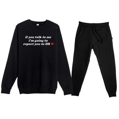 If You Talk To Me IM Going To Report You To Hr Funny Design Premium Crewneck Sweatsuit Set