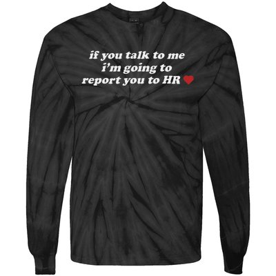 If You Talk To Me IM Going To Report You To Hr Funny Design Tie-Dye Long Sleeve Shirt