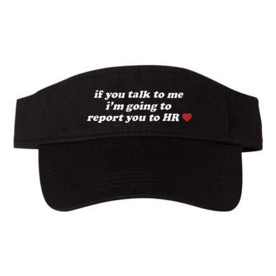 If You Talk To Me IM Going To Report You To Hr Funny Design Valucap Bio-Washed Visor