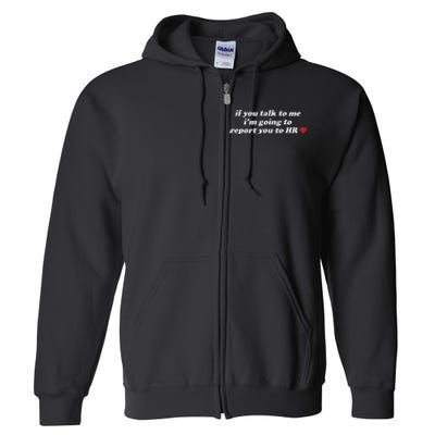 If You Talk To Me IM Going To Report You To Hr Funny Design Full Zip Hoodie