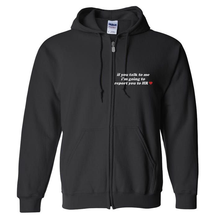 If You Talk To Me IM Going To Report You To Hr Funny Design Full Zip Hoodie