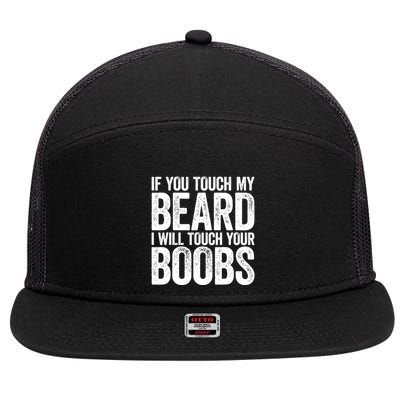 If You Touch My Beard I Will Touch Your Boobs 7 Panel Mesh Trucker Snapback Hat