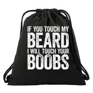 If You Touch My Beard I Will Touch Your Boobs Drawstring Bag