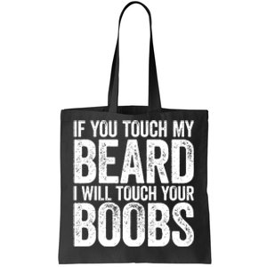 If You Touch My Beard I Will Touch Your Boobs Tote Bag