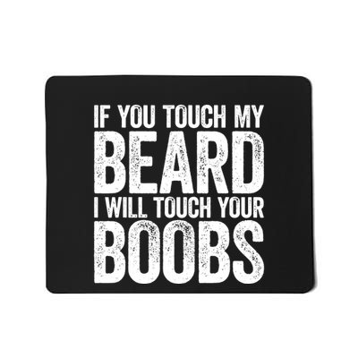 If You Touch My Beard I Will Touch Your Boobs Mousepad