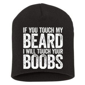 If You Touch My Beard I Will Touch Your Boobs Short Acrylic Beanie