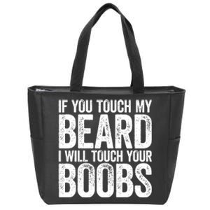 If You Touch My Beard I Will Touch Your Boobs Zip Tote Bag