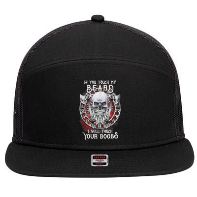 If You Touch My Beard I Will Touch Your Boobs 7 Panel Mesh Trucker Snapback Hat