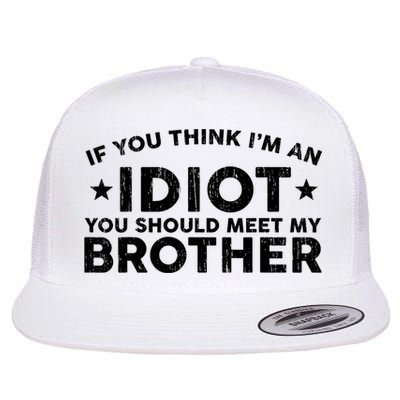 If You Think Im An Idiot You Should Meet My Brother Funny Flat Bill Trucker Hat