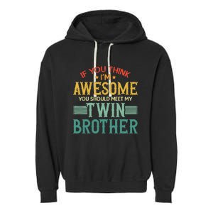 If You Think IM Awesome You Should Meet My Twin Brother Garment-Dyed Fleece Hoodie